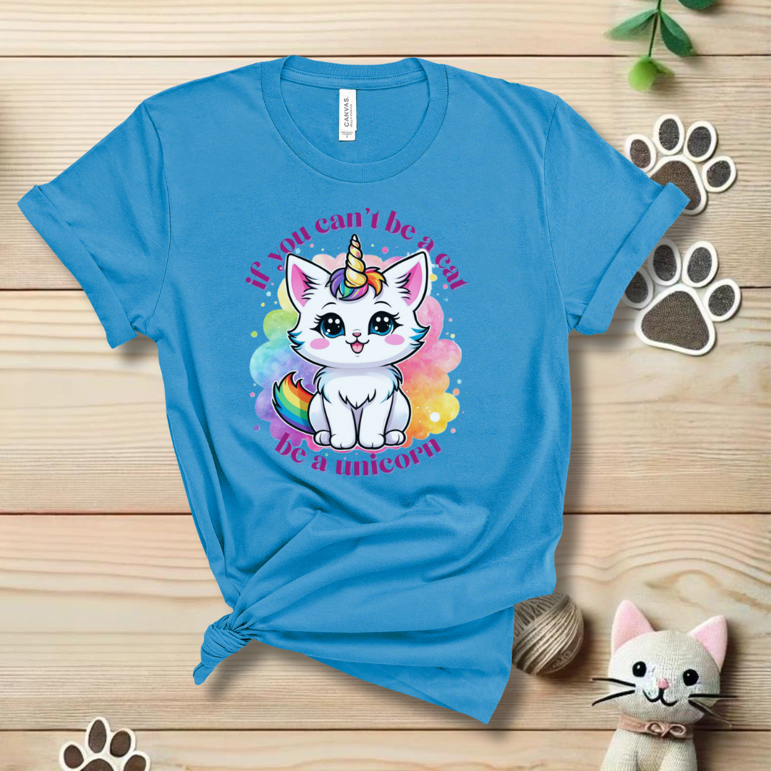 If You Can't Be a Cat, Be a Unicorn T-Shirt