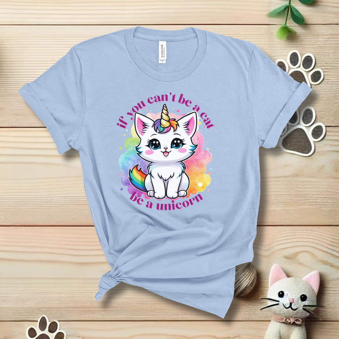 If You Can't Be a Cat, Be a Unicorn T-Shirt