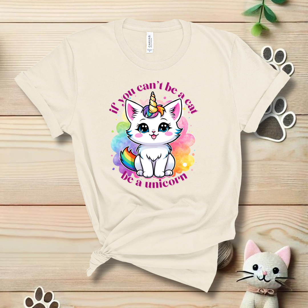 If You Can't Be a Cat, Be a Unicorn T-Shirt